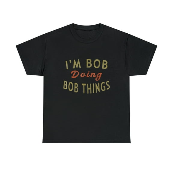 I'm Bob Doing Bob Things Funny Saying Gift Holiday T-Shirt