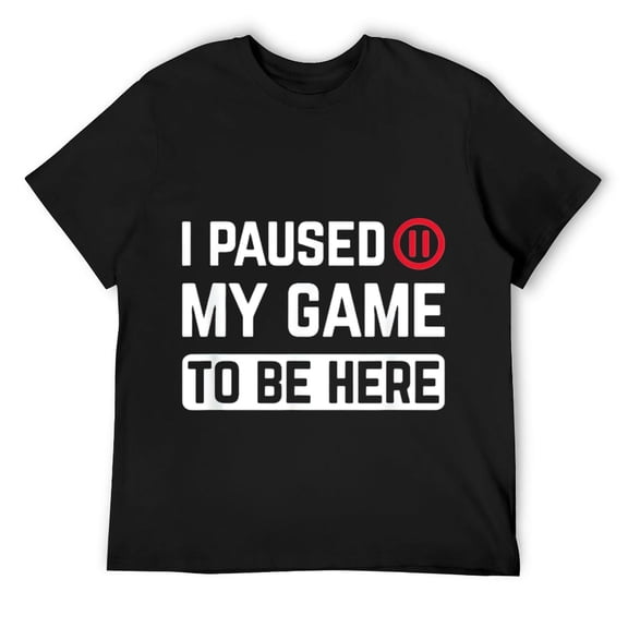 Mens I Paused My Game To Be Here Funny Humor Gaming Gamer Gift T-Shirt Black