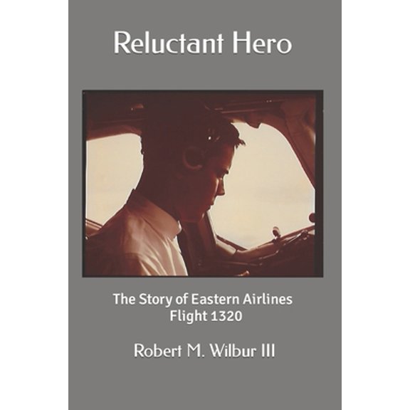 Pre-Owned Reluctant Hero: The Story of Eastern Airlines Flight 1320 (Paperback) 1090674813 9781090674814