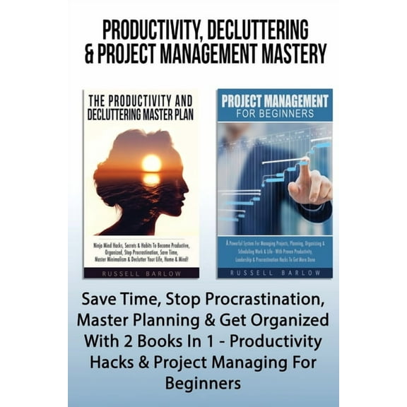 Productivity, Decluttering & Project Management Mastery: Save Time, Stop Procrastination, Master Planning & Get , (Paperback)