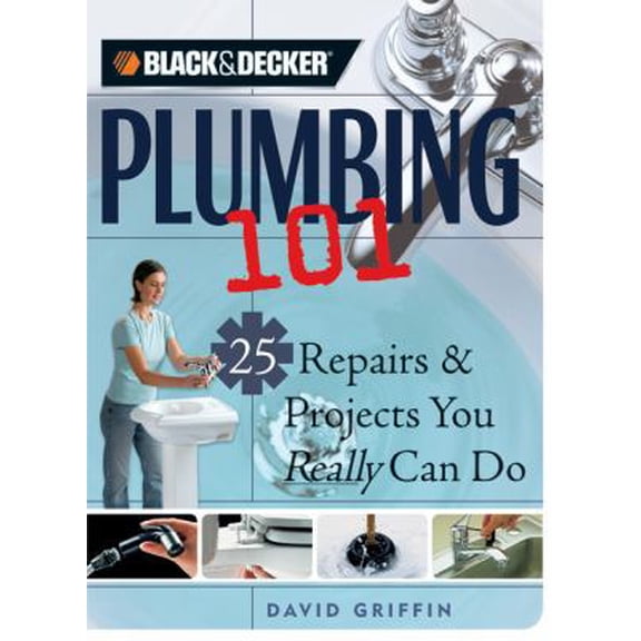 Pre-Owned Plumbing 101: 25 Repairs & Projects You Really Can Do (Black & Decker Home Improvement Library) (Paperback) 158923278X 9781589232785