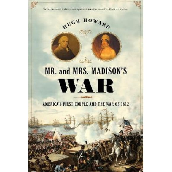 Mr. et Mrs. Madison's War: le Premier Couple d'Amérique et la Guerre de 1812