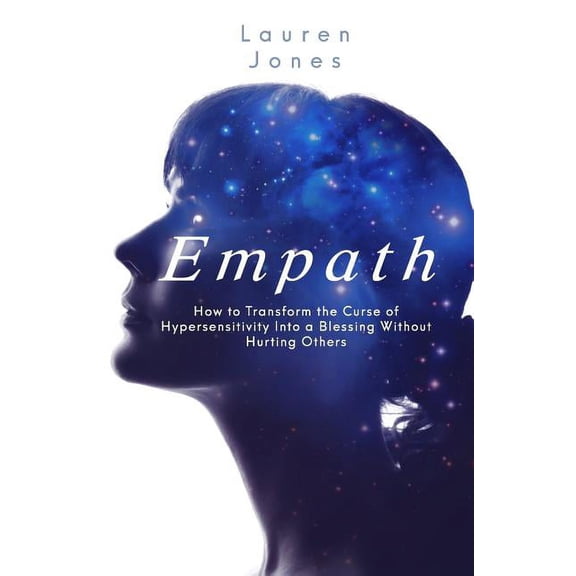 Empath: How to Transform the Curse of Hypersensitivity Into a Blessing Without Hurting Others, (Paperback)