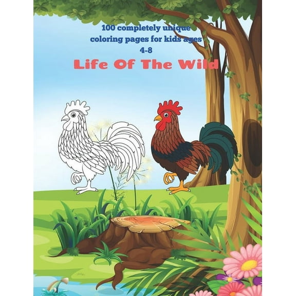 Life Of The Wild - 100 completely unique coloring pages for kids ages 4-8.: Coloring Books For Kids, (Paperback)