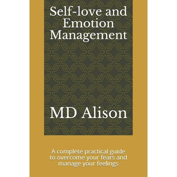 Self-love and Emotion management: A complete practical guide to overcome your fears and manage your feelings (Paperback)