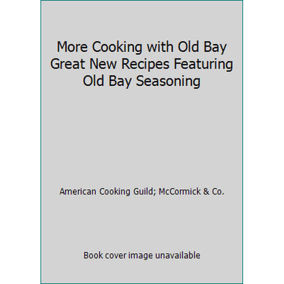 Pre-Owned More Cooking with Old Bay Great New Recipes Featuring Old Bay Seasoning (Paperback) 0942320581 9780942320589
