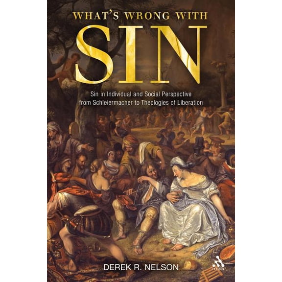 What's Wrong with Sin: Sin in Individual and Social Perspective from Schleiermacher to Theologies of Liberation, (Hardcover)