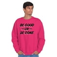 thumbnail image 5 of Be Good or Gone Sassy Attitude Sweatshirt for Men or Women Brisco Brands X, 5 of 6