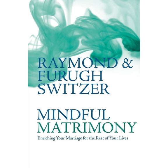 Mindful Matrimony: Enriching Your Marriage for the Rest of Your Lives (Paperback)