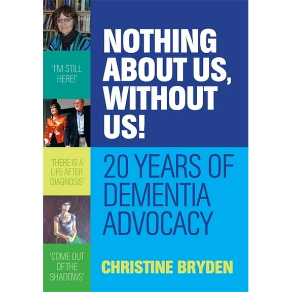 Nothing about Us, Without Us!: 20 Years of Dementia Advocacy, (Paperback)