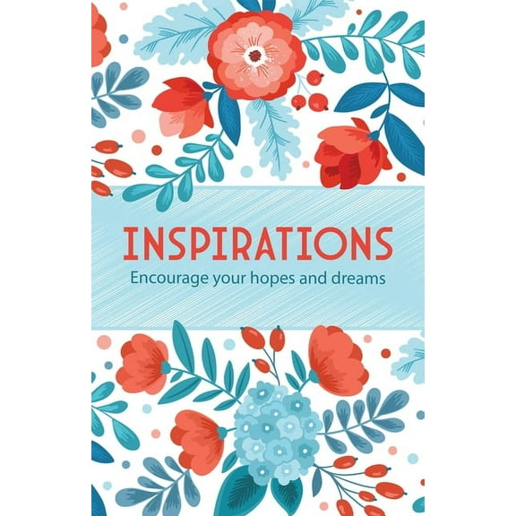 INSPIRATIONS ENCOURAGE YOUR HOPES AND DREAMS (Hard Cover)