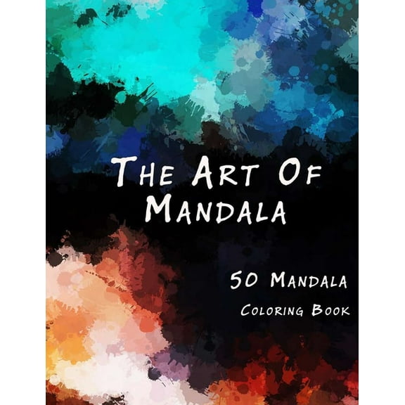 The Art of Mandala : An Adult Coloring Book Featuring 50 of the World's Most Beautiful Mandalas for Stress Relief and Relaxation (Paperback)