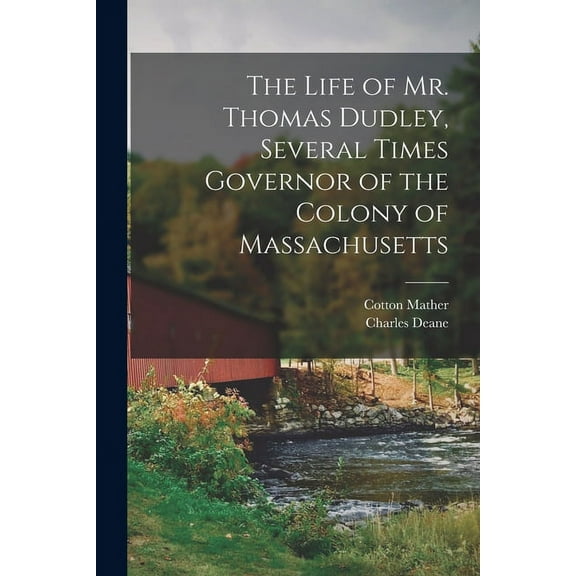 The Life of Mr. Thomas Dudley, Several Times Governor of the Colony of Massachusetts [electronic Resource] (Paperback)