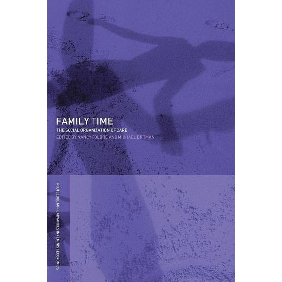 Routledge Iaffe Advances in Feminist Eco Family Time: The Social Organization of Care, Book 2, (Paperback)