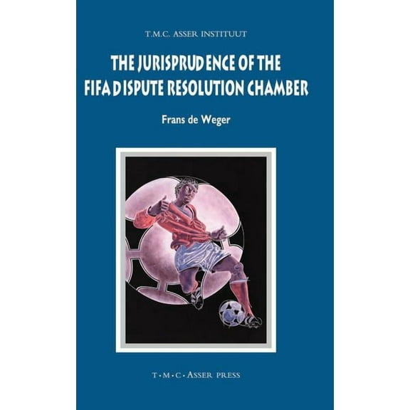 Asser International Sports Law The Jurisprudence of the FIFA Dispute Resolution Chamber, (Hardcover)