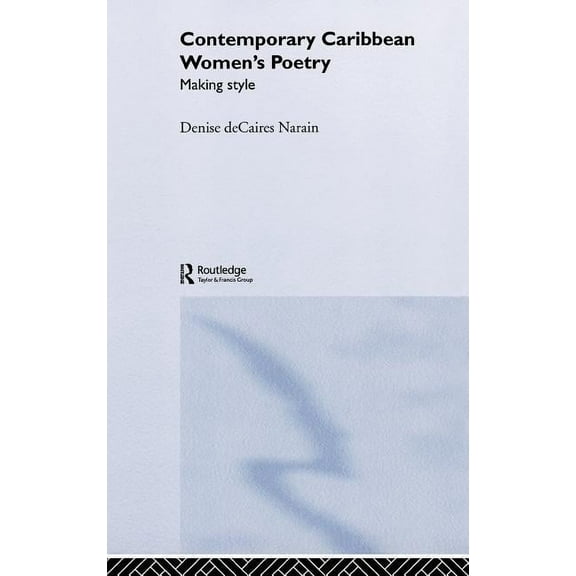 Routledge Research in Postcolonial Liter Contemporary Caribbean Women's Poetry: Making Style, (Hardcover)