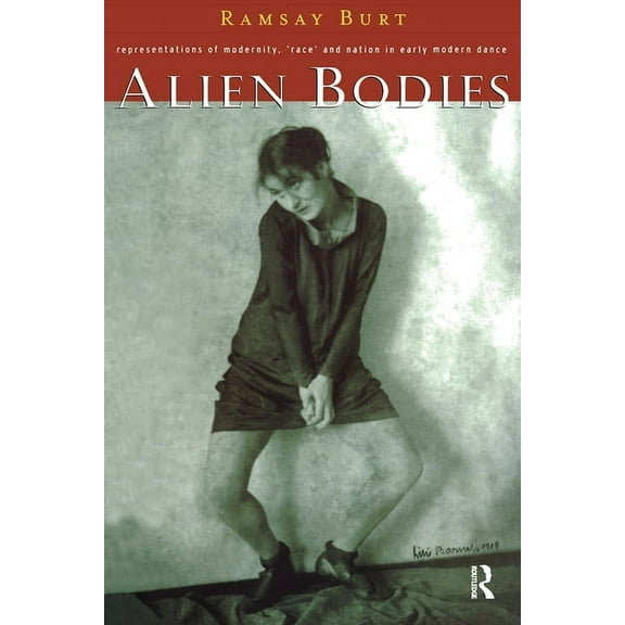 Alien Bodies: Representations of Modernity, 'Race' and Nation in Early Modern Dance, (Paperback)