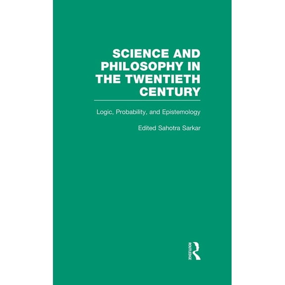 Science and Philosophy in the Twentieth  Logic, Probability, and Epistemology: The Power of Semantics, (Hardcover)