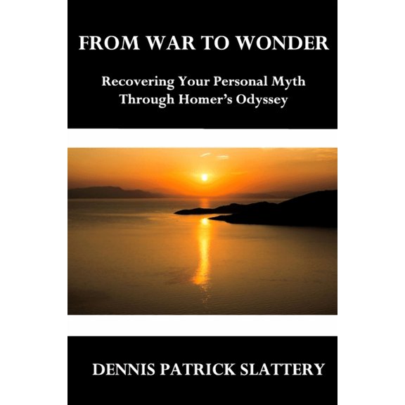 From War to Wonder: Recovering Your Personal Myth Through Homer's Odyssey, (Paperback)