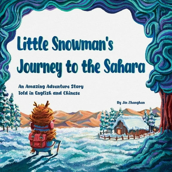 Little Snowman's Journey to the Sahara: An Amazing Adventure Story Told in English and Chinese, (Hardcover)