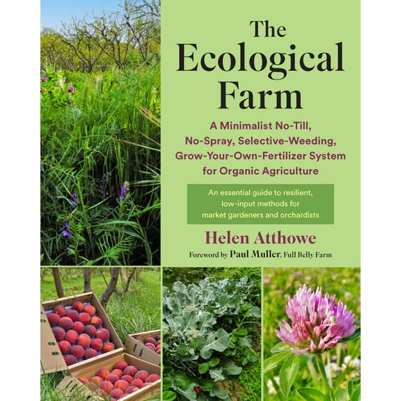 The Ecological Farm: A Minimalist No-Till, No-Spray, Selective-Weeding, Grow-Your-Own-Fertilizer System for Organic Agri, (Paperback)
