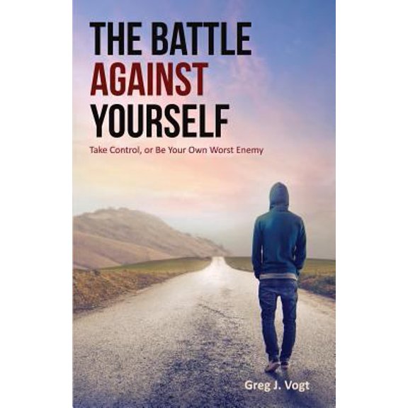 Pre-Owned The Battle Against Yourself: Take Control, or Be Your Own Worst Enemy Paperback