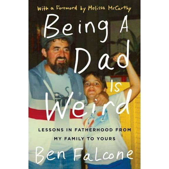 Being a Dad Is Weird: Lessons in Fatherhood from My Family to Yours, (Paperback)