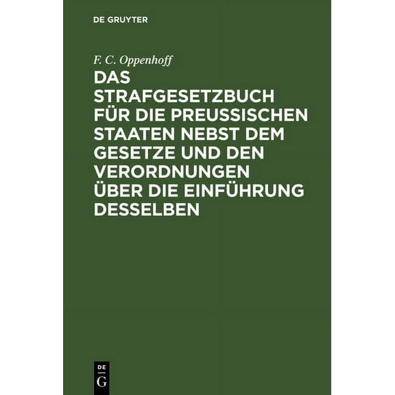 Das Strafgesetzbuch FÃ¼r Die PreuÃischen Staaten Nebst Dem Gesetze Und Den Verordnungen Ãber Die EinfÃ¼hrung Desselben, (Hardcover)