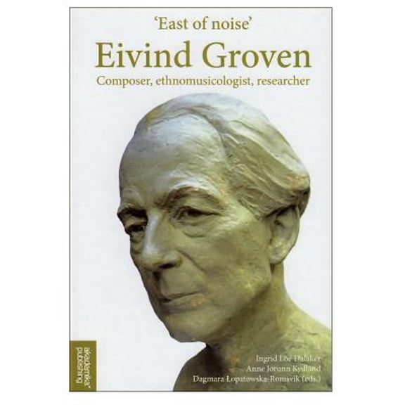 Pre-Owned 'East of noise' Eivind Groven - composer, ethnomusicologist, researcher (Hardcover)