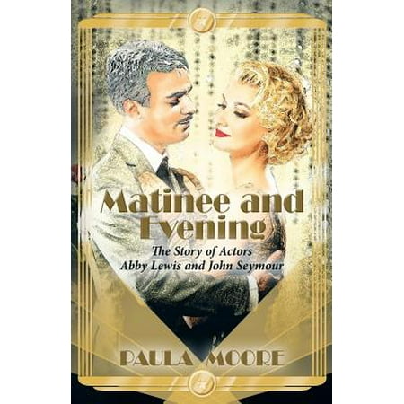 Matinee and Evening : The Story of Actors Abby Lewis and John