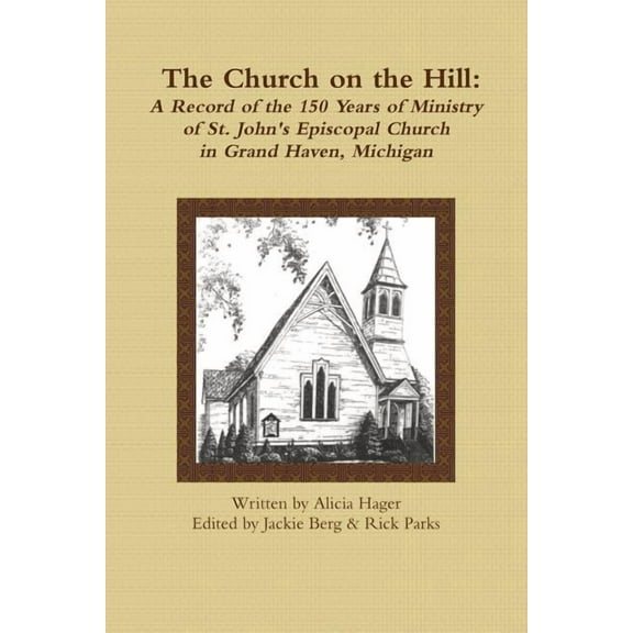 The Church on the Hill: A Record of the 150 Years of Ministry of St. John's Episcopal Church, (Paperback)