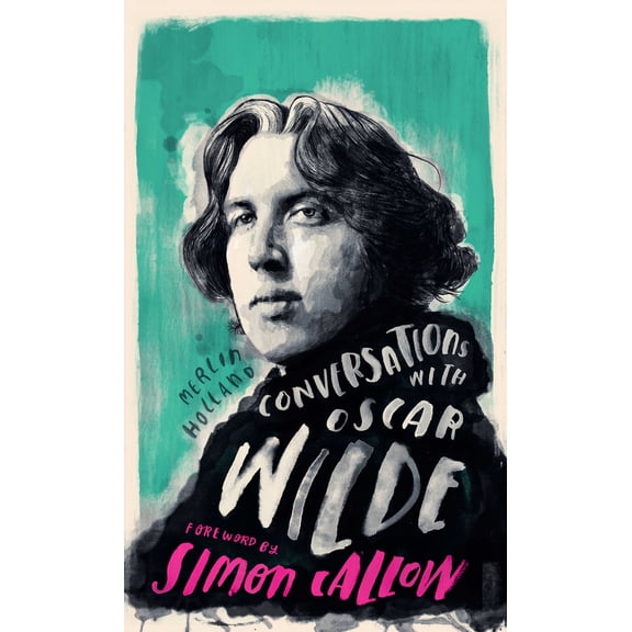 Pre-Owned Conversations with Wilde: A Fictional Dialogue Based on Biographical Facts (Hardcover) by Merlin Holland, Simon Callow
