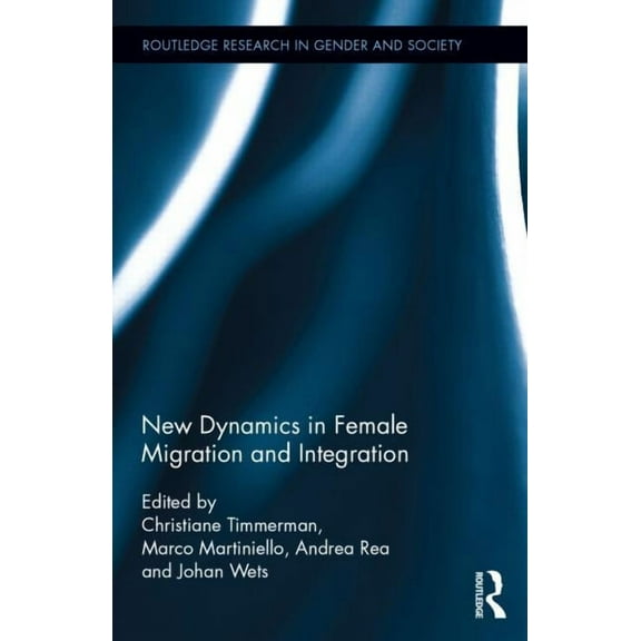 Routledge Research in Gender and Society New Dynamics in Female Migration and Integration, (Hardcover)