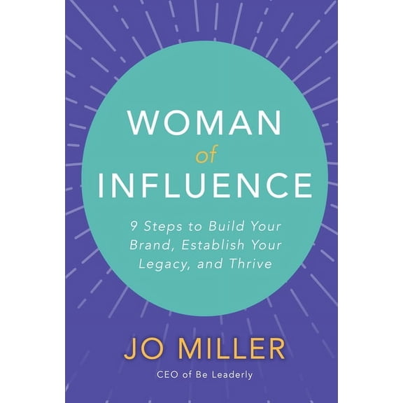 Woman of Influence: 9 Steps to Build Your Brand, Establish Your Legacy, and Thrive, (Hardcover)
