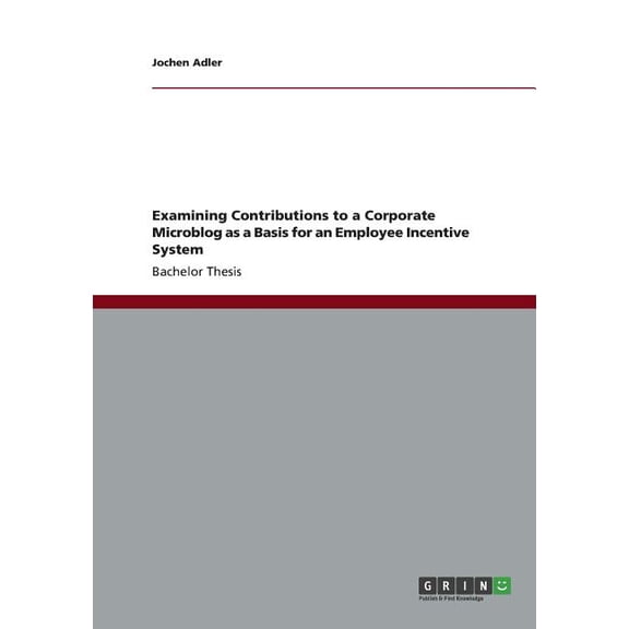 Examining Contributions to a Corporate Microblog as a Basis for an Employee Incentive System, (Paperback)