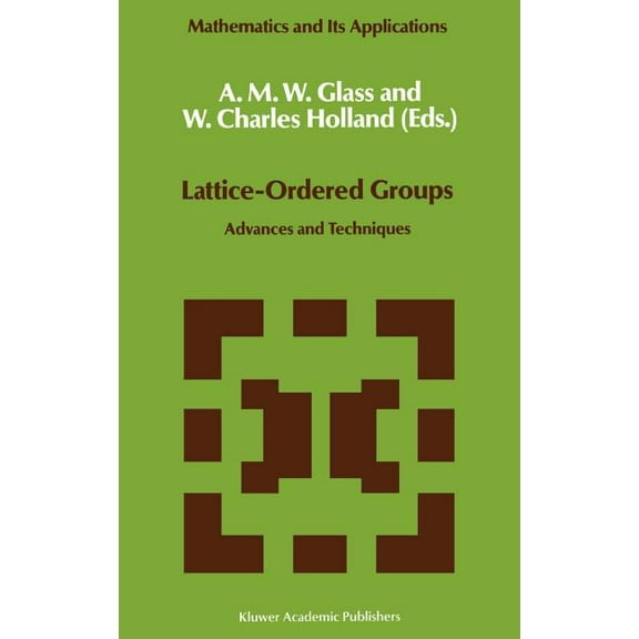 Mathematics and Its Applications Lattice-Ordered Groups: Advances and Techniques, Book 48, (Hardcover)