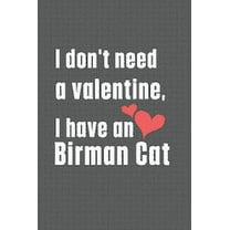 I don't need a valentine, I have a Birman Cat : For Birman Cat Fans (Paperback)