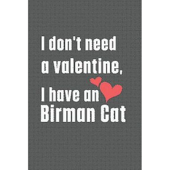 I don't need a valentine, I have a Birman Cat : For Birman Cat Fans (Paperback)