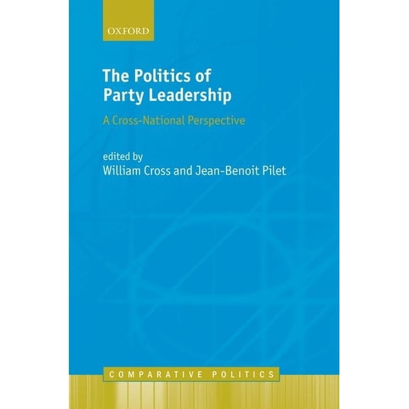 Comparative Politics Politics of Party Leadership: A Cross-National Perspective, (Hardcover)