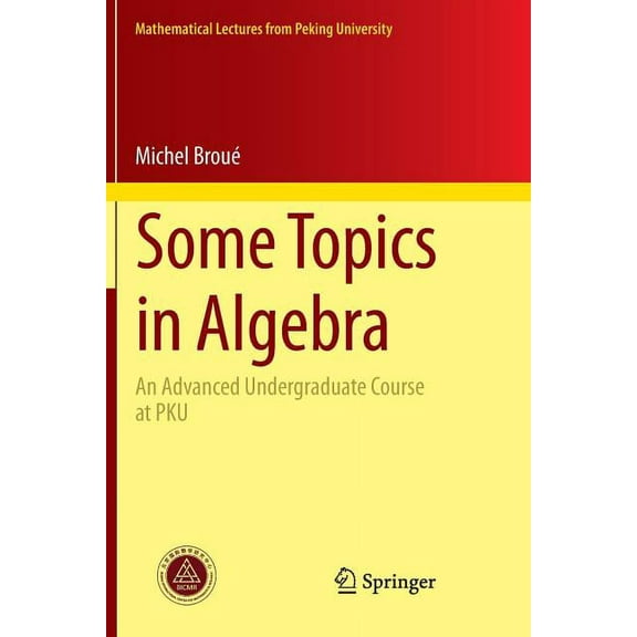 Mathematical Lectures from Peking Univer Some Topics in Algebra: An Advanced Undergraduate Course at PKU, (Paperback)