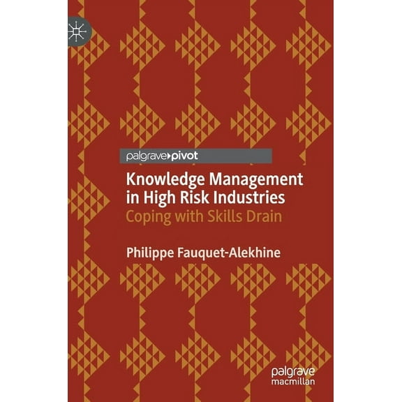 Knowledge Management in High Risk Industries: Coping with Skills Drain, (Hardcover)