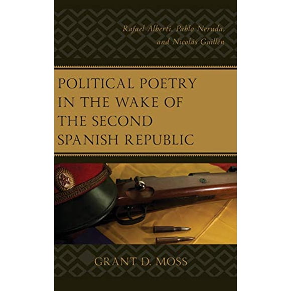 Poésie Politique dans le Sillage de la Deuxième République Espagnole: Rafael Alberti, Pablo Neruda et Nicols Guillén