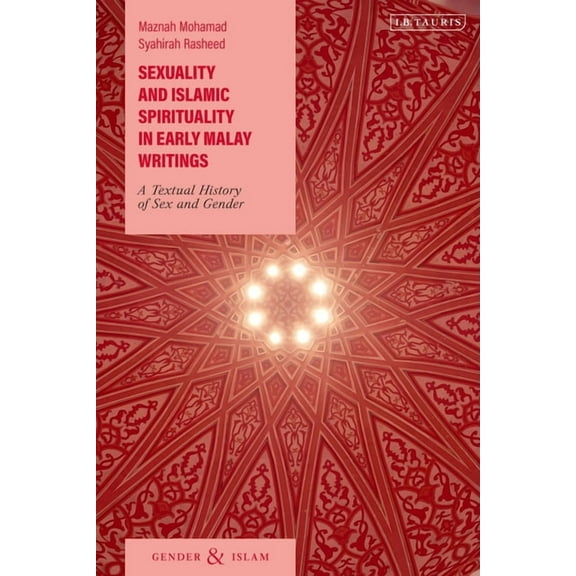 Gender and Islam Sexuality and Islamic Spirituality in Early Malay Writings: A Textual History of Sex and Gender, (Hardcover)