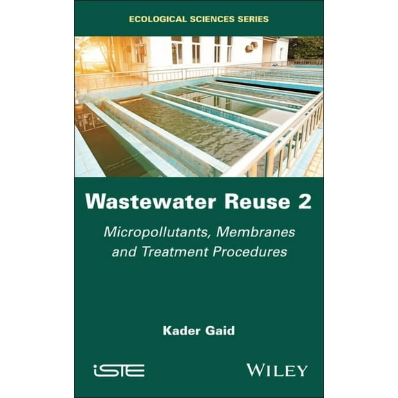 Iste Invoiced Wastewater Reuse, Volume 2: Micropollutants, Membranes and Treatment Procedures, (Hardcover)