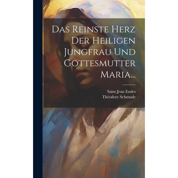 Das Reinste Herz der Heiligen Jungfrau und Gottesmutter Maria... (Hardcover)