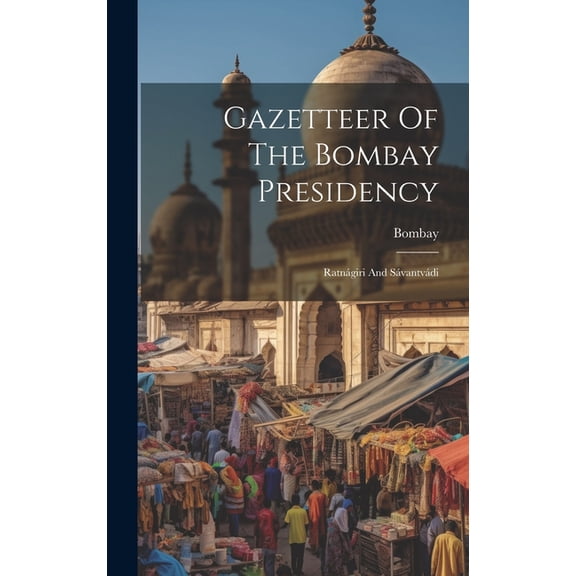 Gazetteer Of The Bombay Presidency: Ratnágiri And Sávantvádi (Hardcover)