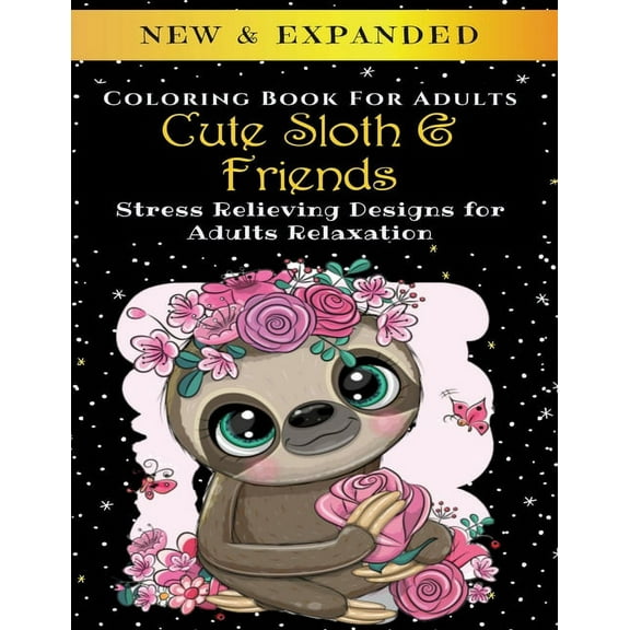 Cute Sloth And Friends - Adult Coloring Book: Stress Relieving Designs for Adults Relaxation (Paperback)
