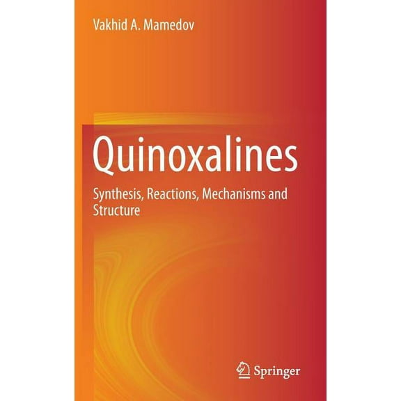 Quinoxalines: Synthesis, Reactions, Mechanisms and Structure, (Hardcover)