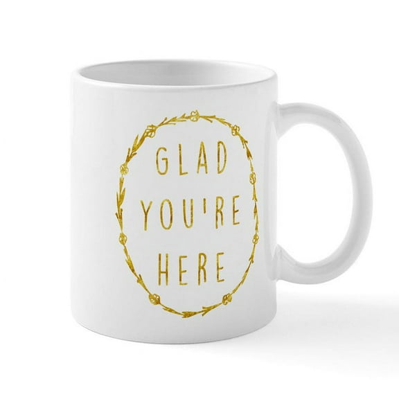 CafePress - Glad You're Here - 11 oz Ceramic Mug - Novelty Coffee Tea Cup