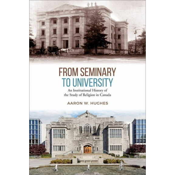 From Seminary to University: An Institutional History of the Study of Religion in Canada, (Hardcover)